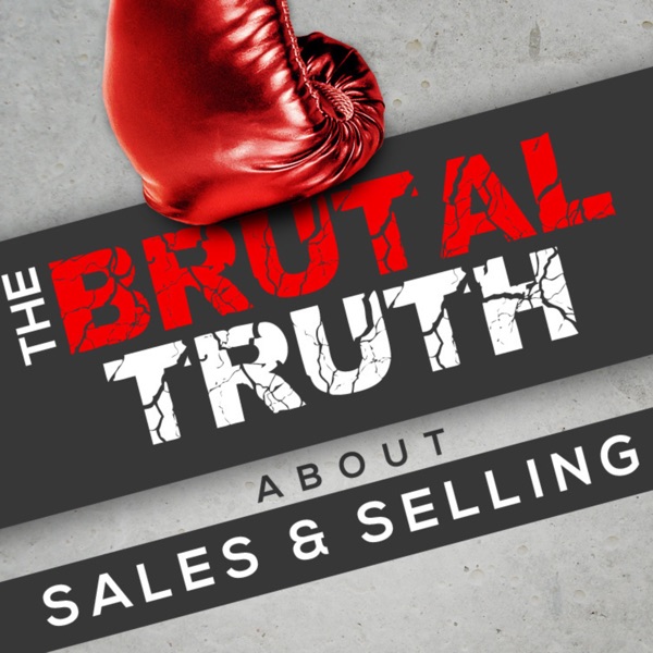The Brutal Truth About Sales podcast cover art - one of the best sales podcasts to be a guest on in 2026