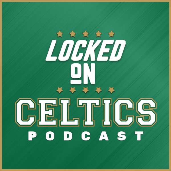 Locked On Celtics - Daily Podcast On The Boston Celtics podcast cover art