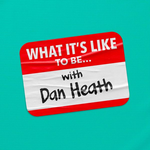 What It's Like To Be... with Dan Heath podcast cover art