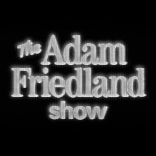 The Adam Friedland Show podcast cover art