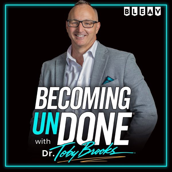 Becoming UnDone® with Dr. Toby Brooks podcast cover art