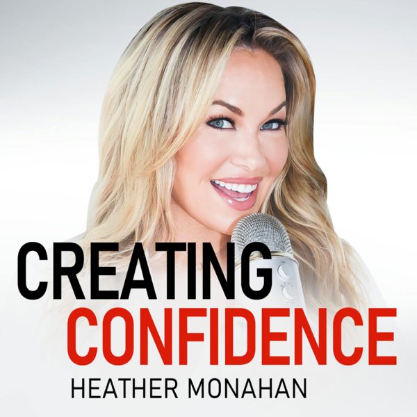 Creating Confidence with Heather Monahan podcast cover art