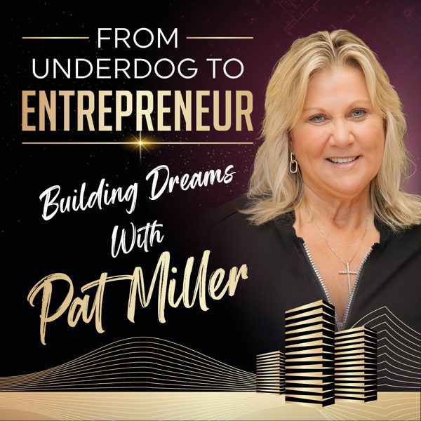 From Underdog to Entrepreneur: Building Dreams with Pat Miller podcast cover art