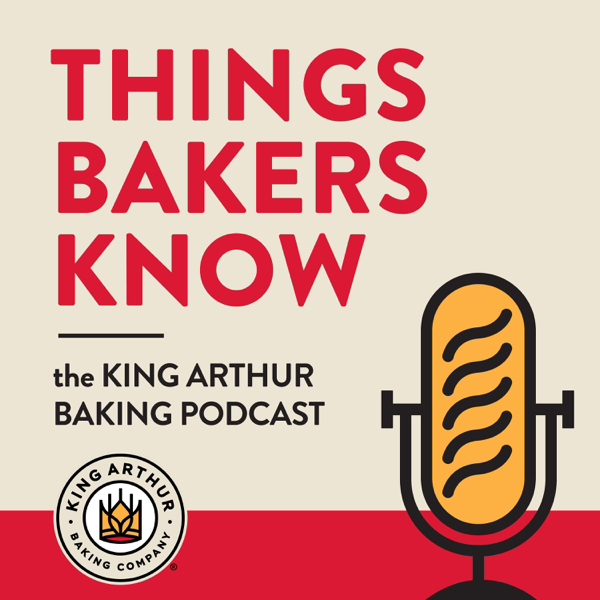 Things Bakers Know: The King Arthur Baking Podcast podcast cover art