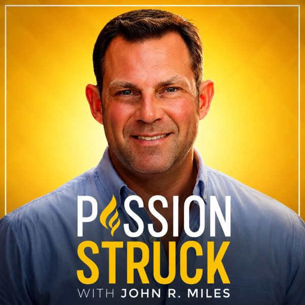Passion Struck with John R. Miles podcast cover art