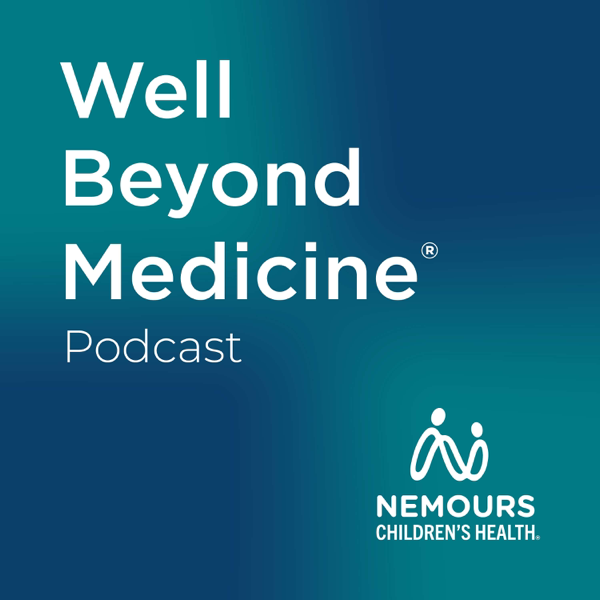 Well Beyond Medicine: The Nemours Children's Health Podcast podcast cover art