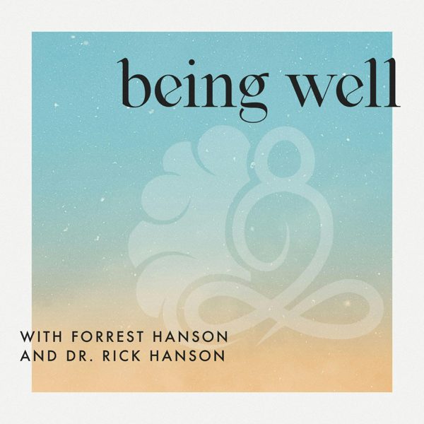 Being Well with Forrest Hanson and Dr. Rick Hanson podcast cover art