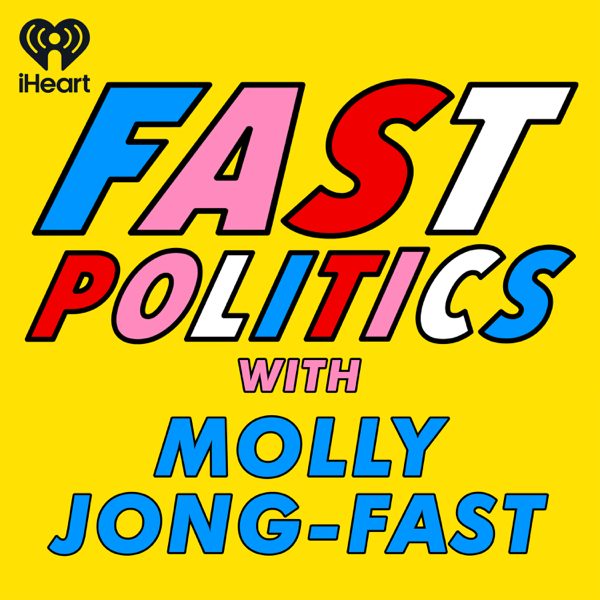 Fast Politics with Molly Jong-Fast podcast cover art