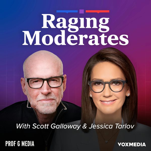 Raging Moderates with Scott Galloway and Jessica Tarlov podcast cover art