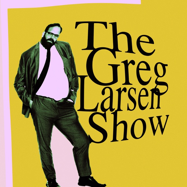 The Greg Larsen Show podcast cover art